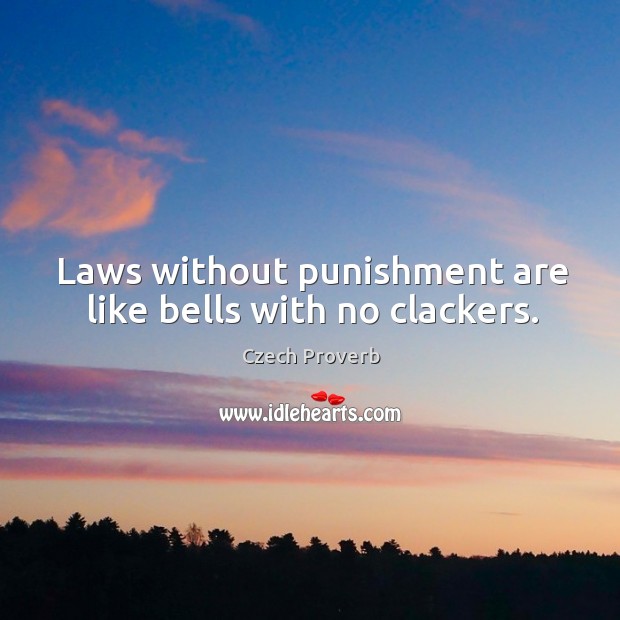 Laws without punishment are like bells with no clackers. Czech Proverbs Image
