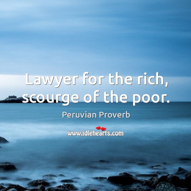 Lawyer for the rich, scourge of the poor. Peruvian Proverbs Image