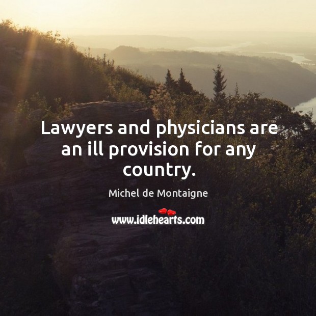 Lawyers and physicians are an ill provision for any country. Image