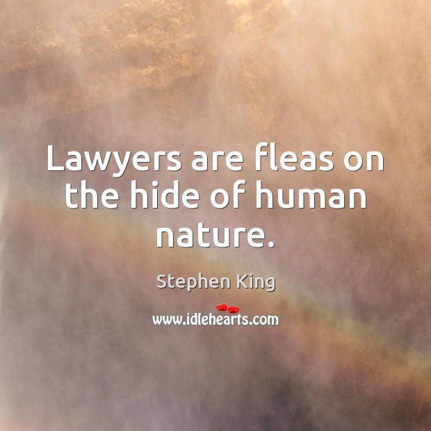 Lawyers are fleas on the hide of human nature. Image