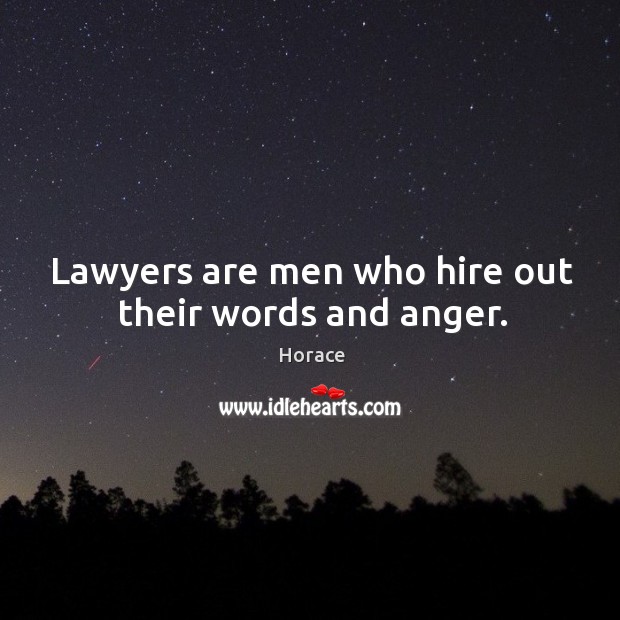 Lawyers are men who hire out their words and anger. Image