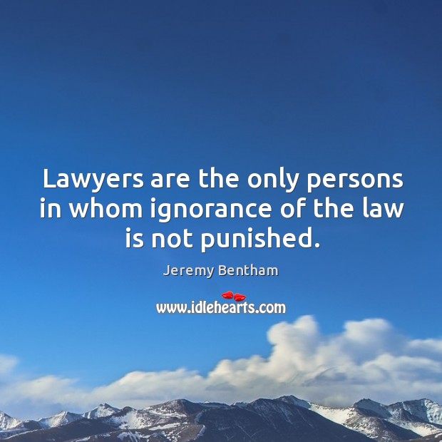 Lawyers are the only persons in whom ignorance of the law is not punished. Image