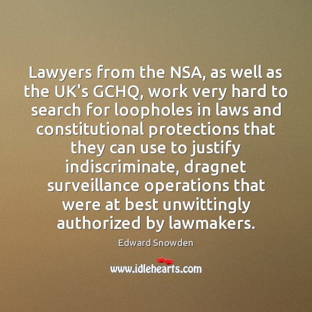 Lawyers from the NSA, as well as the UK’s GCHQ, work very Edward Snowden Picture Quote