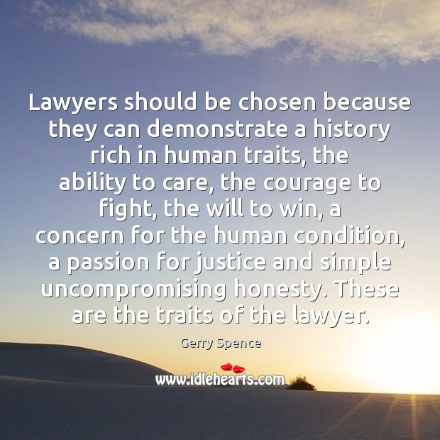Lawyers should be chosen because they can demonstrate a history rich in Gerry Spence Picture Quote