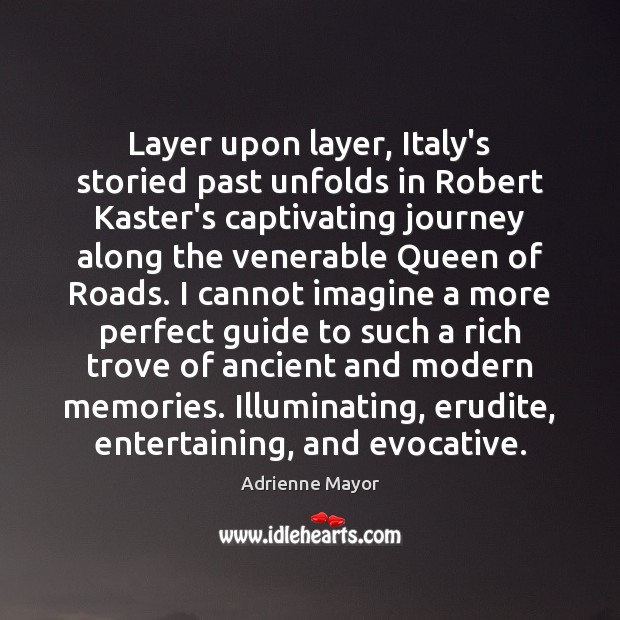 Layer upon layer, Italy’s storied past unfolds in Robert Kaster’s captivating journey Adrienne Mayor Picture Quote