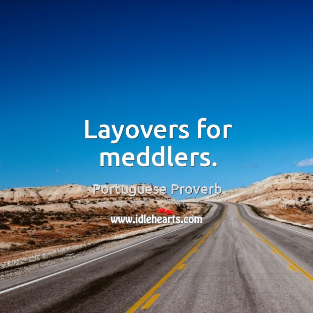 Layovers for meddlers. Portuguese Proverbs Image