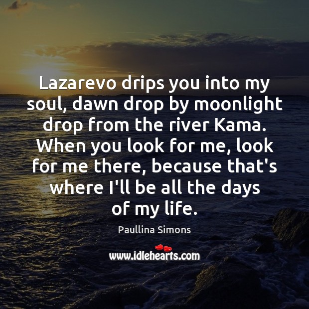 Lazarevo drips you into my soul, dawn drop by moonlight drop from Paullina Simons Picture Quote