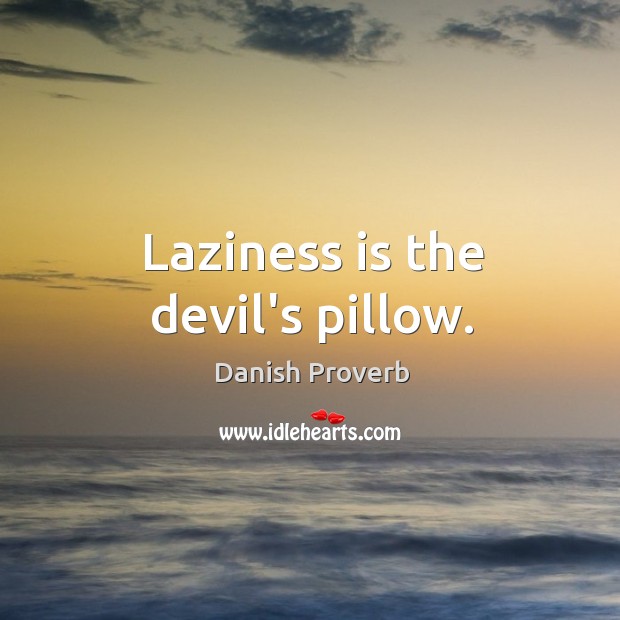 Laziness is the devil’s pillow. Danish Proverbs Image