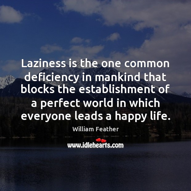Laziness is the one common deficiency in mankind that blocks the establishment William Feather Picture Quote