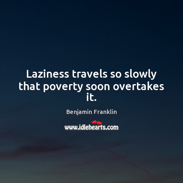 Laziness travels so slowly that poverty soon overtakes it. Image