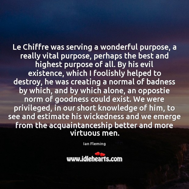 Le Chiffre was serving a wonderful purpose, a really vital purpose, perhaps Ian Fleming Picture Quote