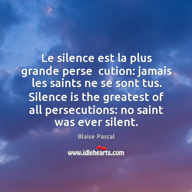Le silence est la plus grande perse  cution: jamais les saints ne Blaise Pascal Picture Quote