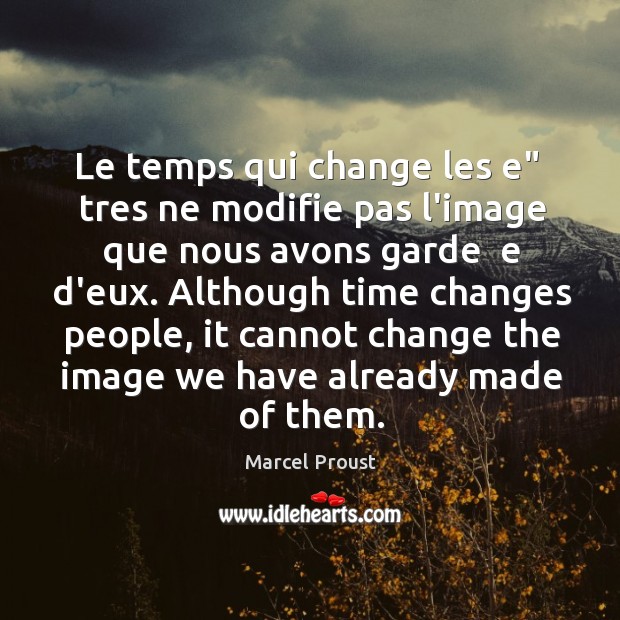 Le temps qui change les e”  tres ne modifie pas l’image que Marcel Proust Picture Quote