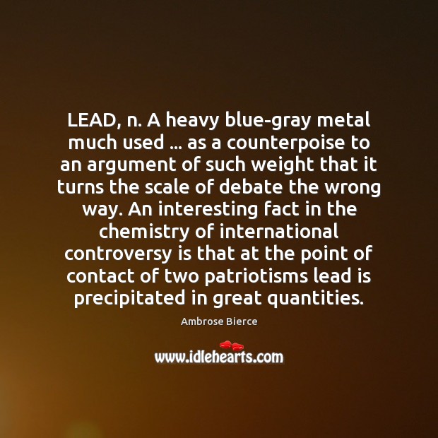 LEAD, n. A heavy blue-gray metal much used … as a counterpoise to Ambrose Bierce Picture Quote