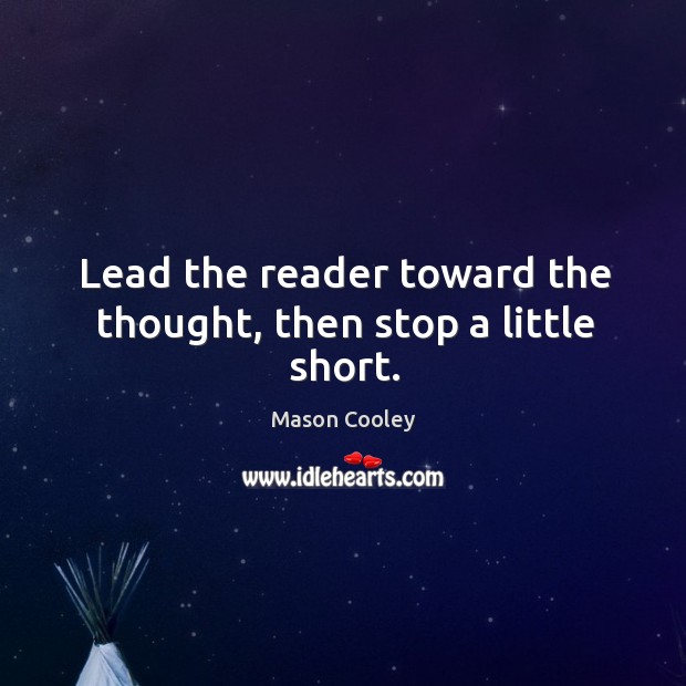 Lead the reader toward the thought, then stop a little short. Image