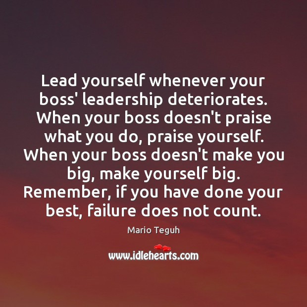 Lead yourself whenever your boss’ leadership deteriorates. When your boss doesn’t praise Image