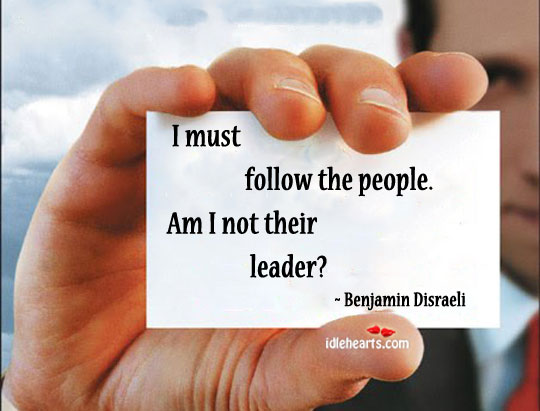 Leader should follow the people Benjamin Disraeli Picture Quote