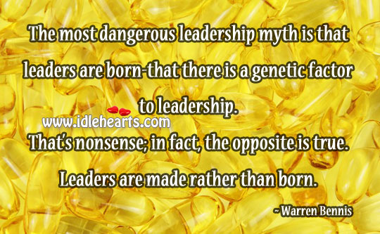 Leaders are made rather than born. Warren Bennis Picture Quote
