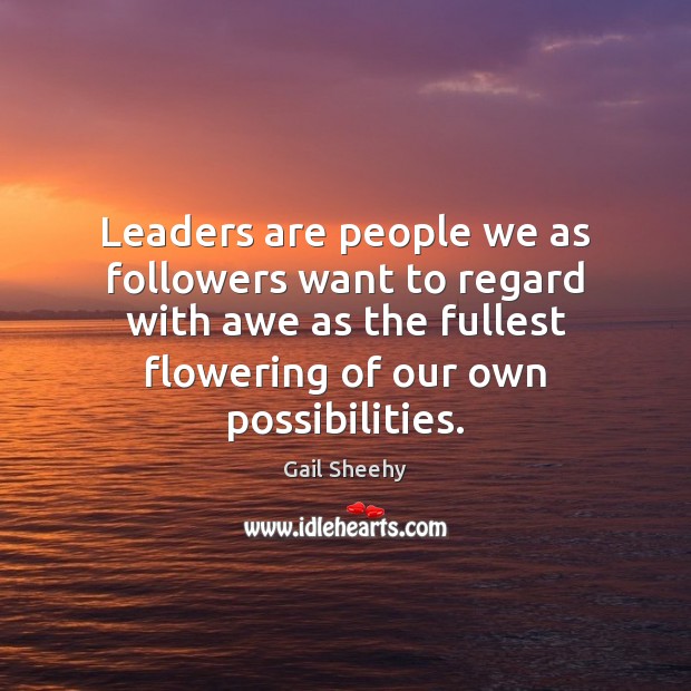 Leaders are people we as followers want to regard with awe as Gail Sheehy Picture Quote