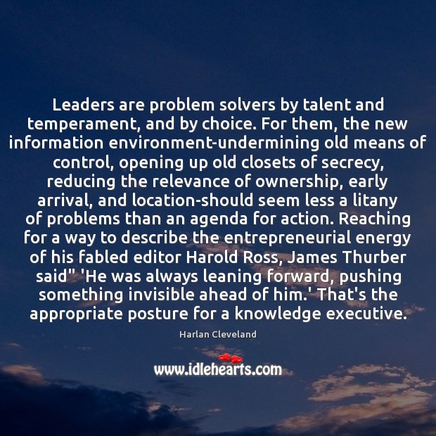 Leaders are problem solvers by talent and temperament, and by choice. For Harlan Cleveland Picture Quote