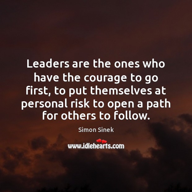 Leaders are the ones who have the courage to go first, to Image