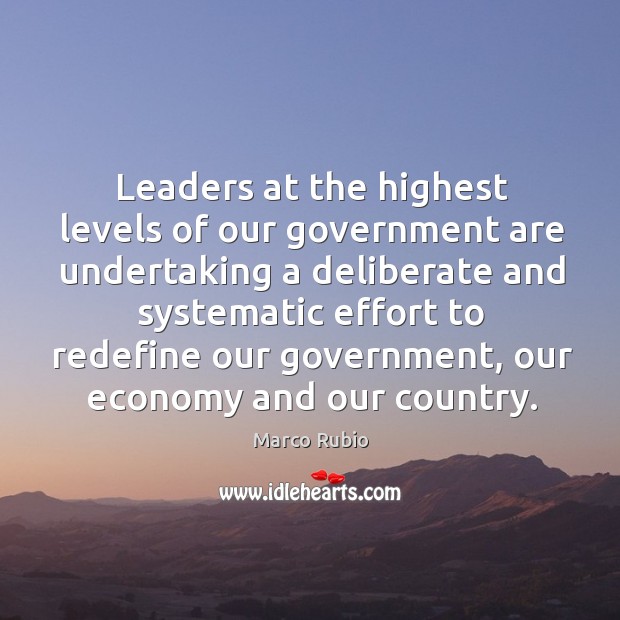 Leaders at the highest levels of our government are undertaking a deliberate Economy Quotes Image