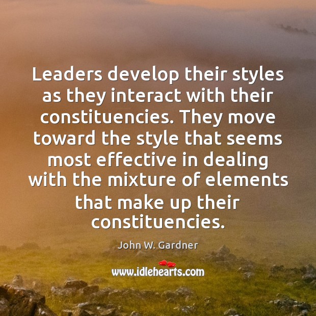 Leaders develop their styles as they interact with their constituencies. They move Image