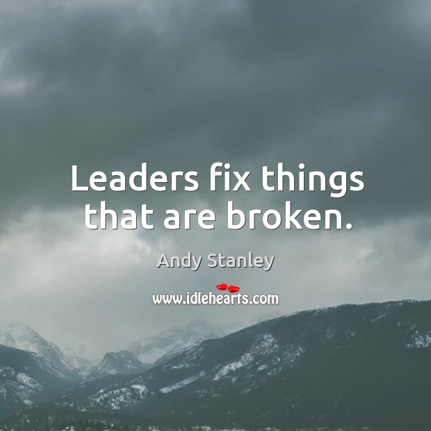Leaders fix things that are broken. Image