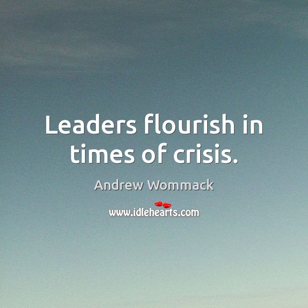 Leaders flourish in times of crisis. Andrew Wommack Picture Quote