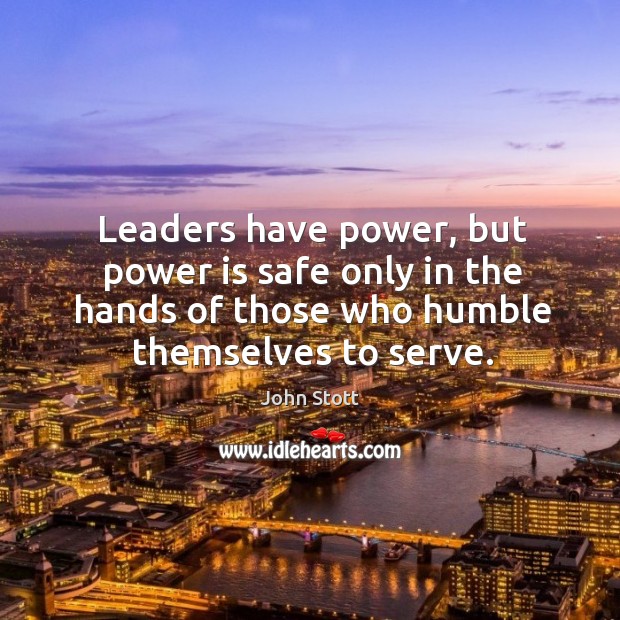 Leaders have power, but power is safe only in the hands of Image