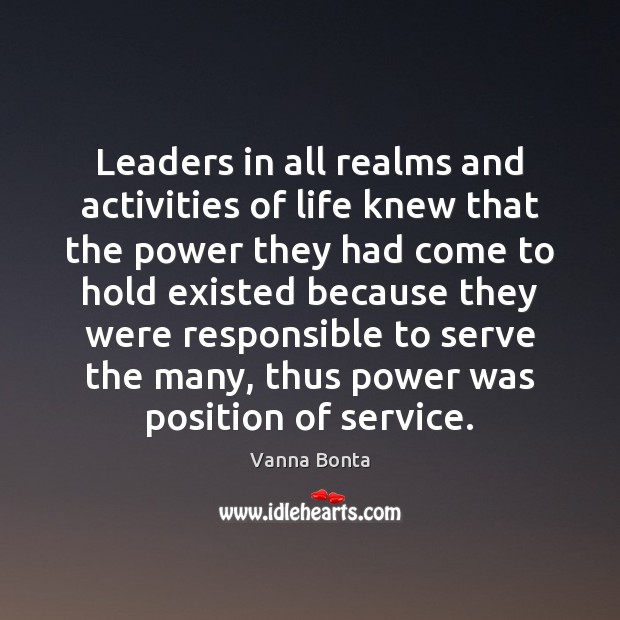 Leaders in all realms and activities of life knew that the power Vanna Bonta Picture Quote