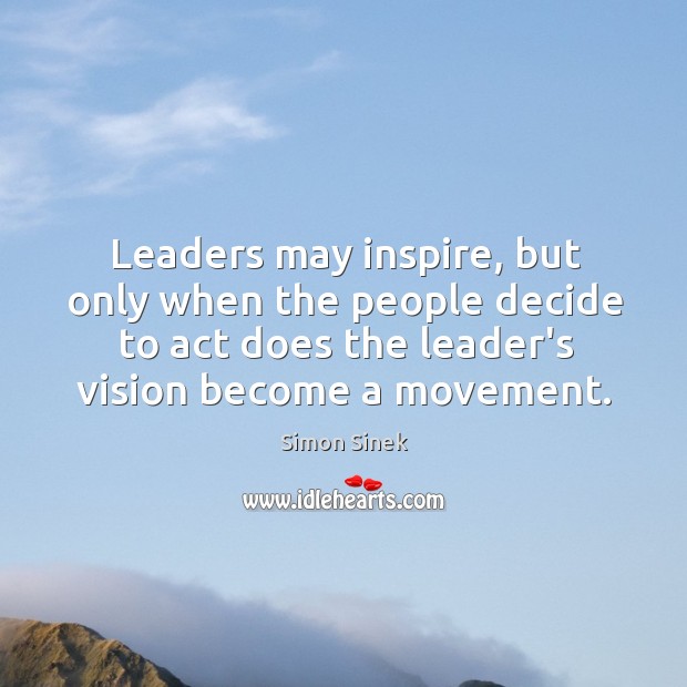 Leaders may inspire, but only when the people decide to act does Image