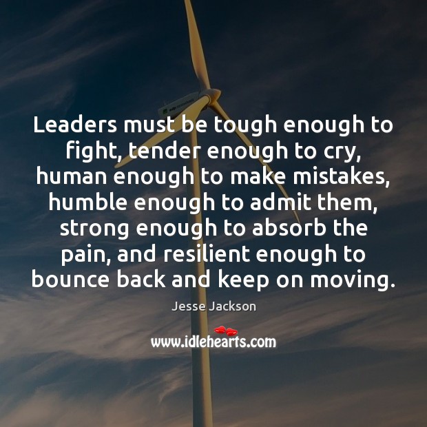 Leaders must be tough enough to fight, tender enough to cry, human Image