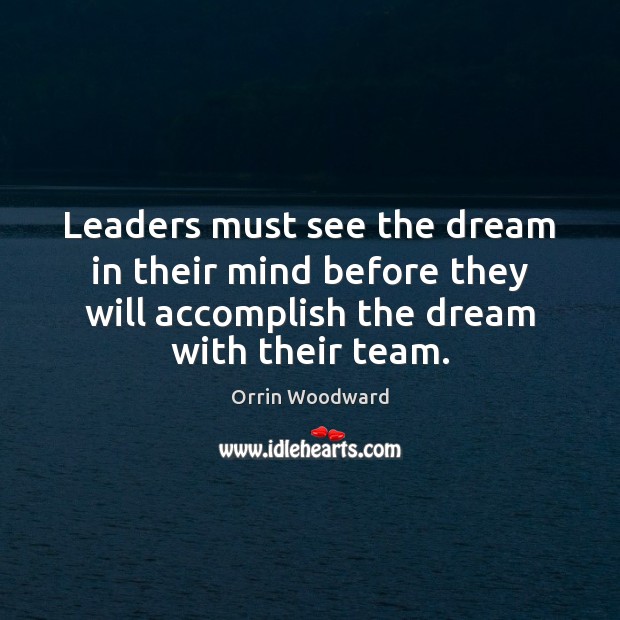 Leaders must see the dream in their mind before they will accomplish Image