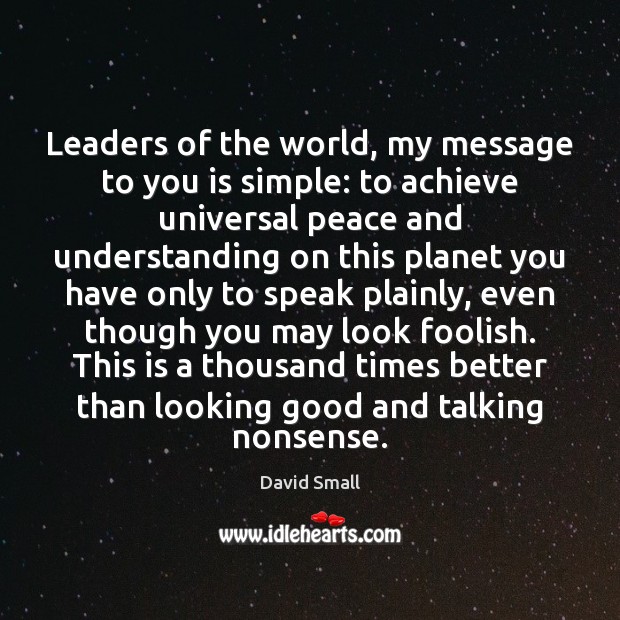 Leaders of the world, my message to you is simple: to achieve David Small Picture Quote