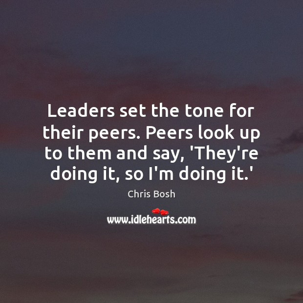 Leaders set the tone for their peers. Peers look up to them Image