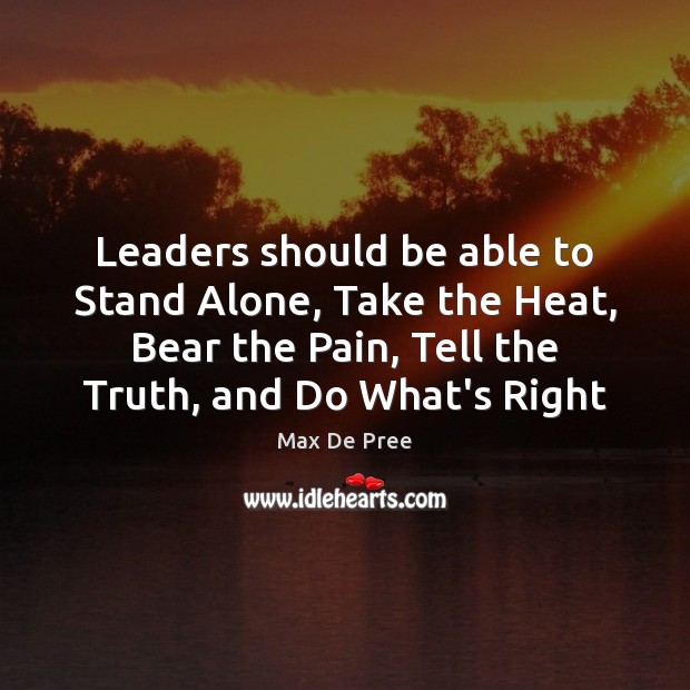 Leaders should be able to Stand Alone, Take the Heat, Bear the Max De Pree Picture Quote