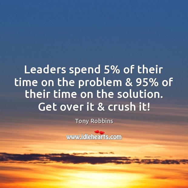 Leaders spend 5% of their time on the problem & 95% of their time on Image
