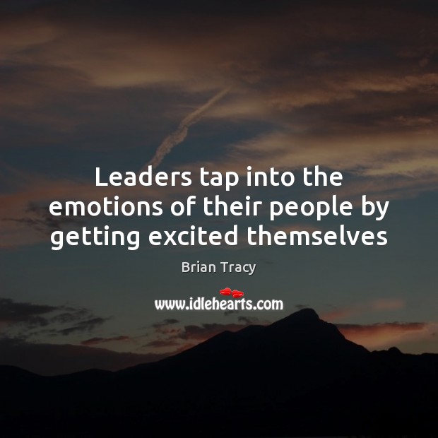 Leaders tap into the emotions of their people by getting excited themselves Image