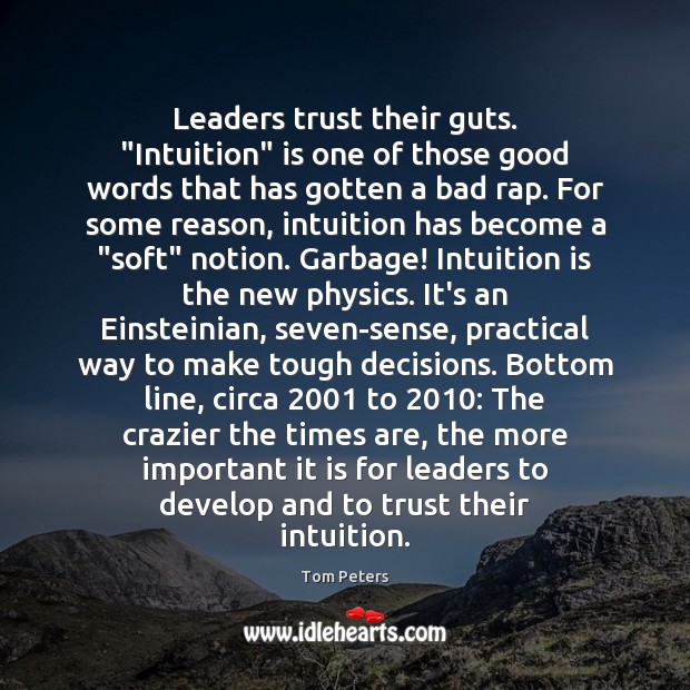 Leaders trust their guts. “Intuition” is one of those good words that Tom Peters Picture Quote