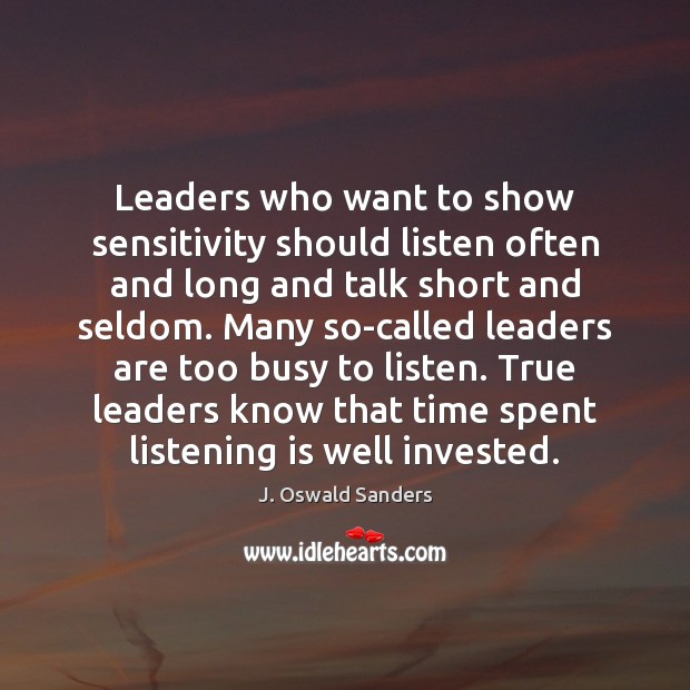 Leaders who want to show sensitivity should listen often and long and J. Oswald Sanders Picture Quote