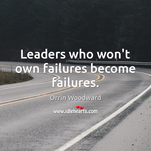 Leaders who won’t own failures become failures. Image
