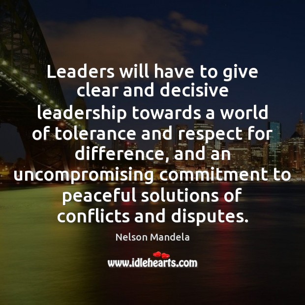 Leaders will have to give clear and decisive leadership towards a world Nelson Mandela Picture Quote
