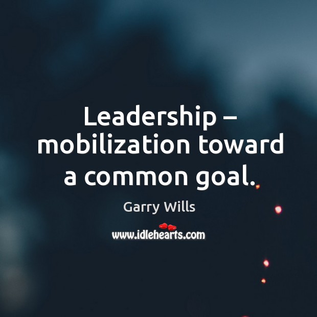 Leadership – mobilization toward a common goal. Image