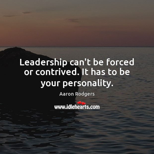 Leadership can’t be forced or contrived. It has to be your personality. Image