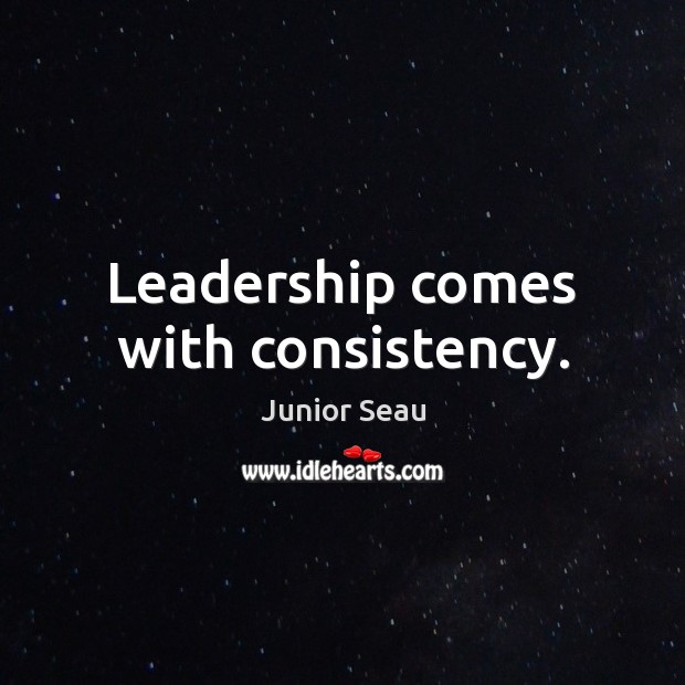 Leadership comes with consistency. Junior Seau Picture Quote