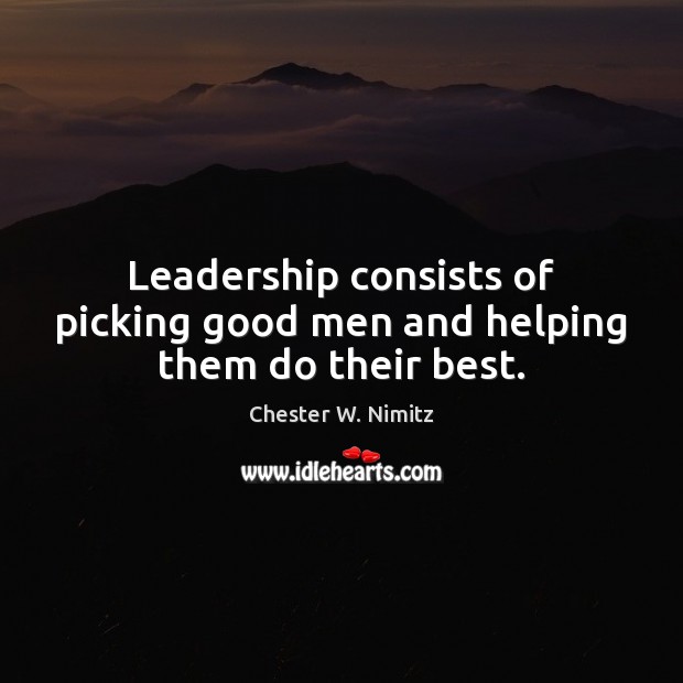 Leadership consists of picking good men and helping them do their best. Men Quotes Image