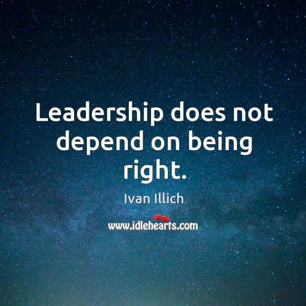 Leadership does not depend on being right. Image
