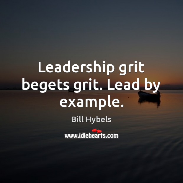 Leadership grit begets grit. Lead by example. Image
