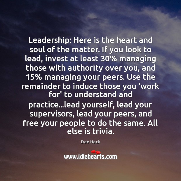 Leadership: Here is the heart and soul of the matter. If you Dee Hock Picture Quote